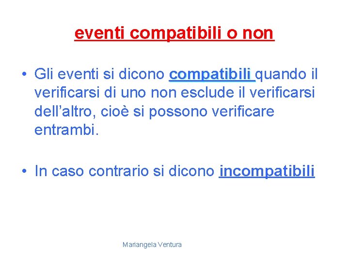 eventi compatibili o non • Gli eventi si dicono compatibili quando il verificarsi di