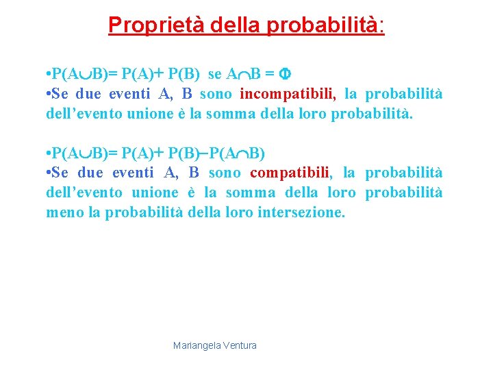 Proprietà della probabilità: • P(A B)= P(A)+ P(B) se AÇB = F • Se