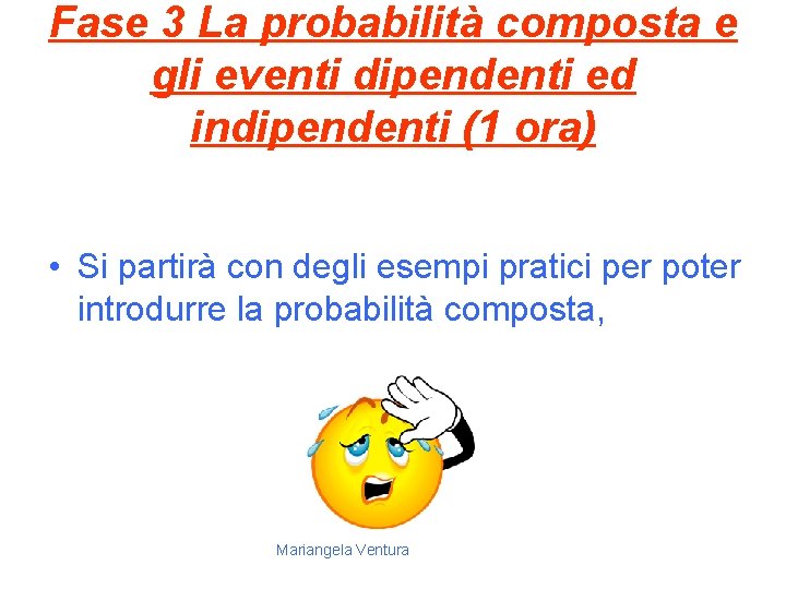 Fase 3 La probabilità composta e gli eventi dipendenti ed indipendenti (1 ora) •