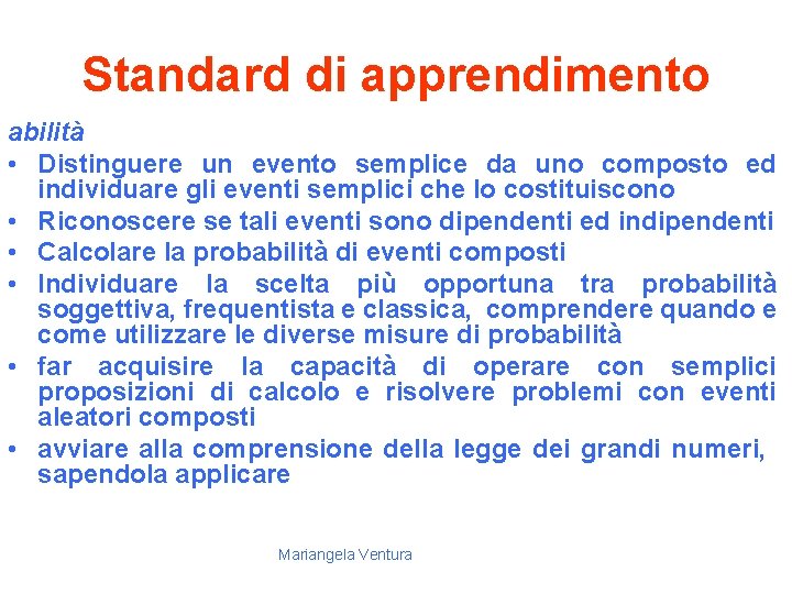 Standard di apprendimento abilità • Distinguere un evento semplice da uno composto ed individuare