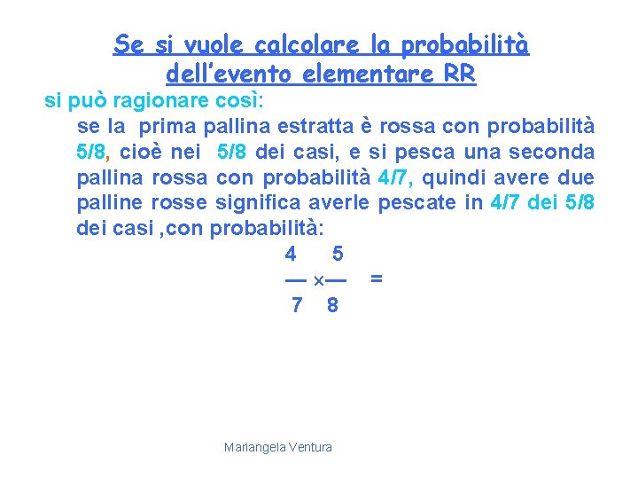 Se si vuole calcolare la probabilità dell’evento elementare RR si può ragionare così: se