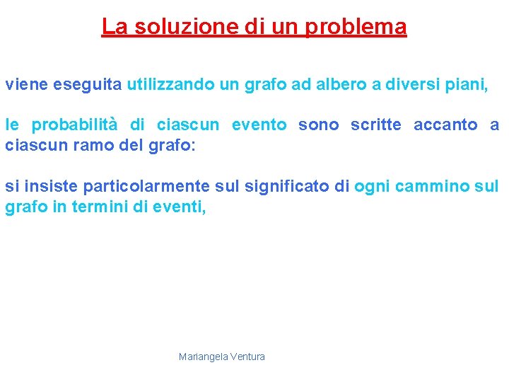 La soluzione di un problema viene eseguita utilizzando un grafo ad albero a diversi