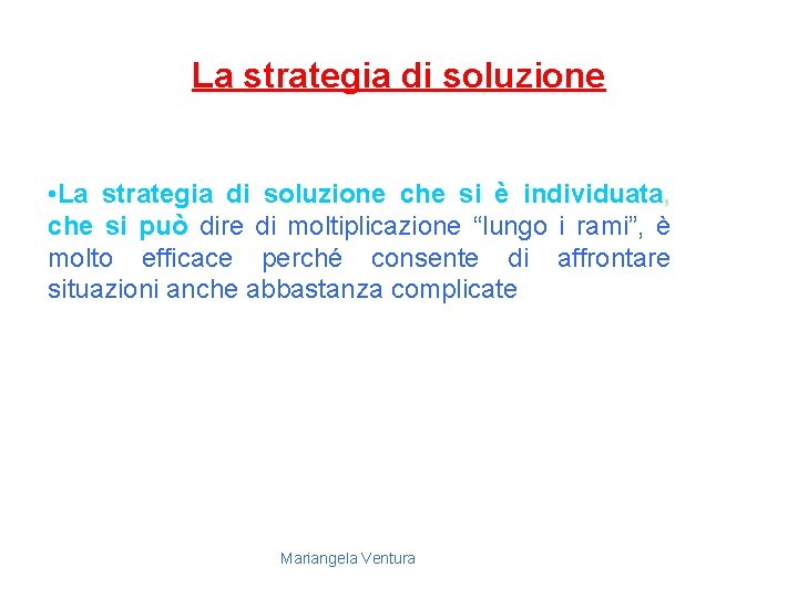 La strategia di soluzione • La strategia di soluzione che si è individuata, che