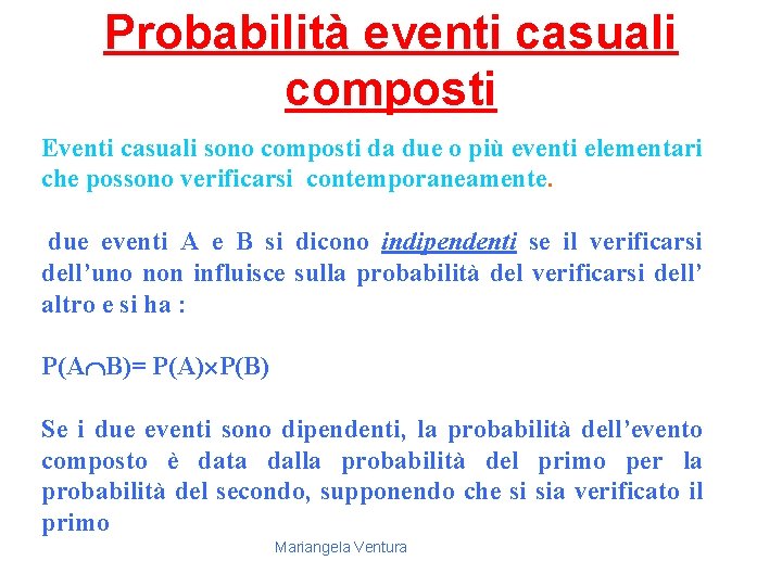 Probabilità eventi casuali composti Eventi casuali sono composti da due o più eventi elementari