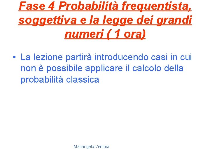 Fase 4 Probabilità frequentista, soggettiva e la legge dei grandi numeri ( 1 ora)