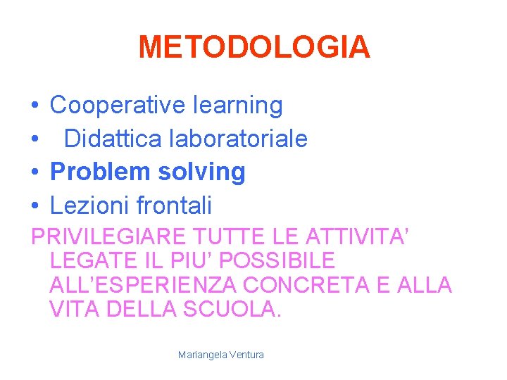 METODOLOGIA • • Cooperative learning Didattica laboratoriale Problem solving Lezioni frontali PRIVILEGIARE TUTTE LE