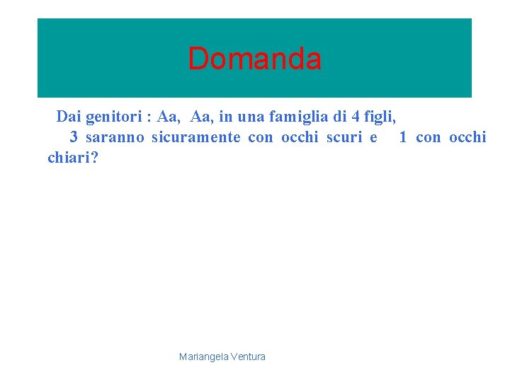 Domanda Dai genitori : Aa, in una famiglia di 4 figli, 3 saranno sicuramente