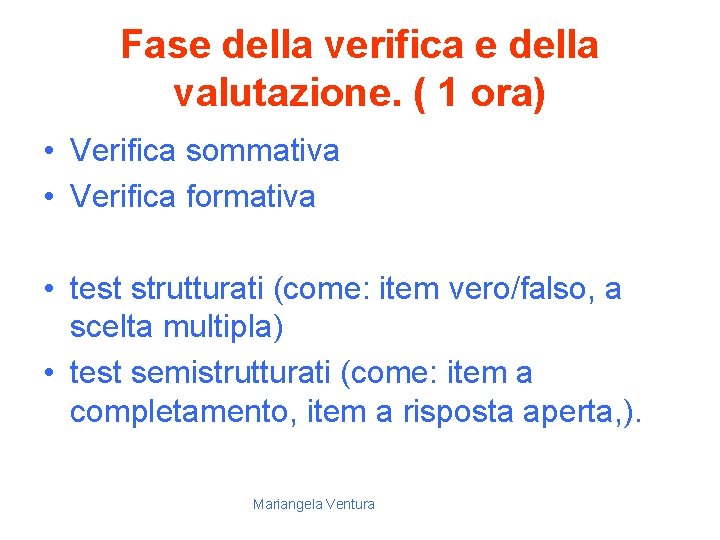 Fase della verifica e della valutazione. ( 1 ora) • Verifica sommativa • Verifica