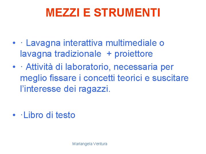 MEZZI E STRUMENTI • · Lavagna interattiva multimediale o lavagna tradizionale + proiettore •