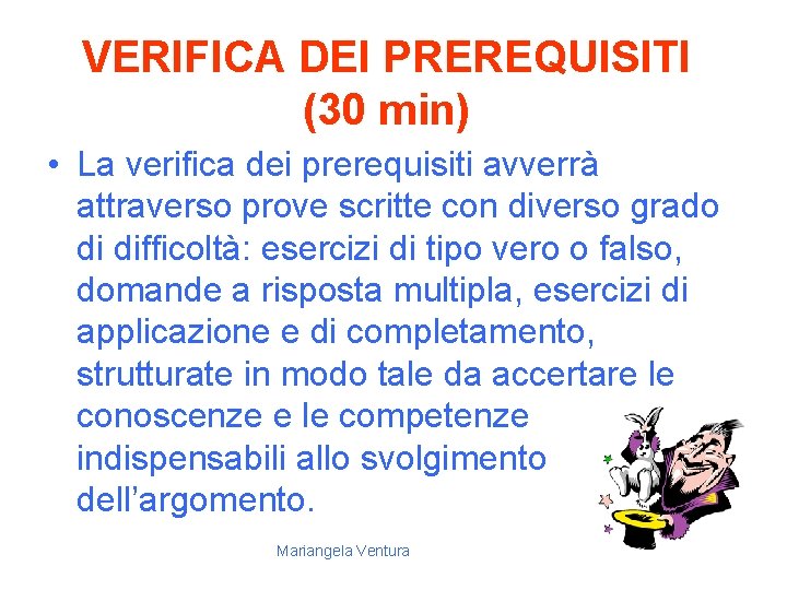 VERIFICA DEI PREREQUISITI (30 min) • La verifica dei prerequisiti avverrà attraverso prove scritte