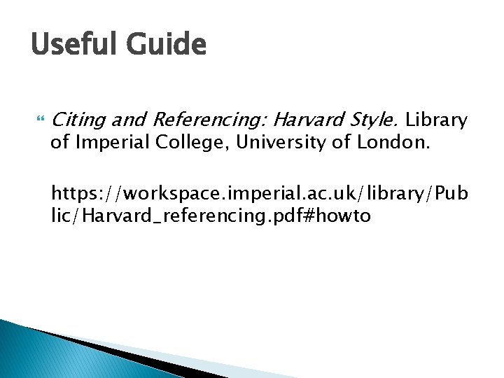 Useful Guide Citing and Referencing: Harvard Style. Library of Imperial College, University of London.