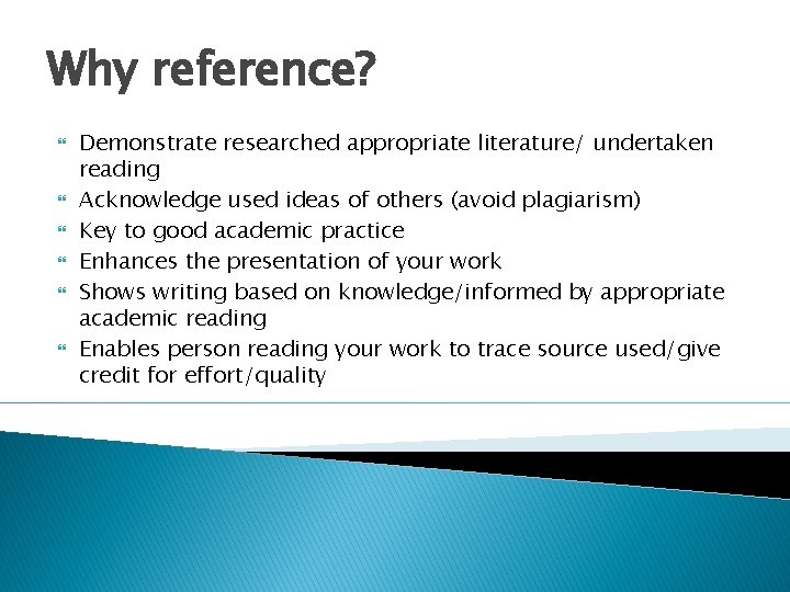 Why reference? Demonstrate researched appropriate literature/ undertaken reading Acknowledge used ideas of others (avoid