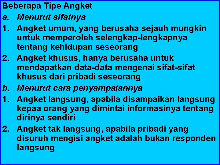 Beberapa Tipe Angket a. Menurut sifatnya 1. Angket umum, yang berusaha sejauh mungkin untuk