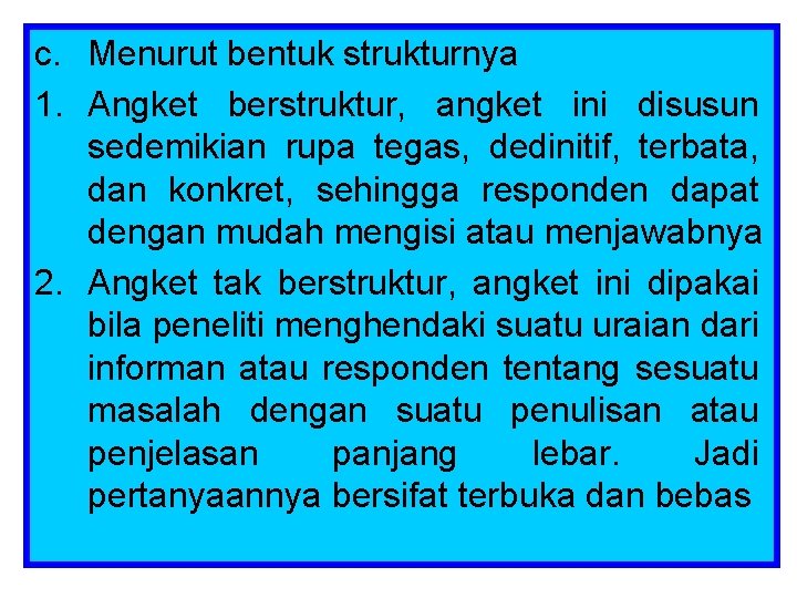 c. Menurut bentuk strukturnya 1. Angket berstruktur, angket ini disusun sedemikian rupa tegas, dedinitif,