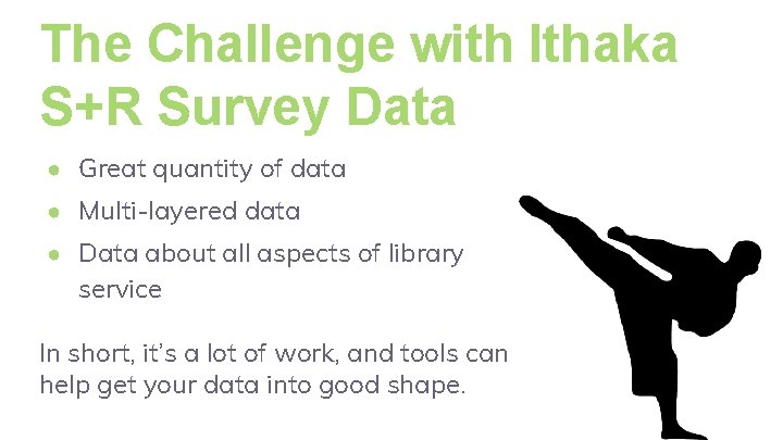 The Challenge with Ithaka S+R Survey Data ● Great quantity of data ● Multi-layered