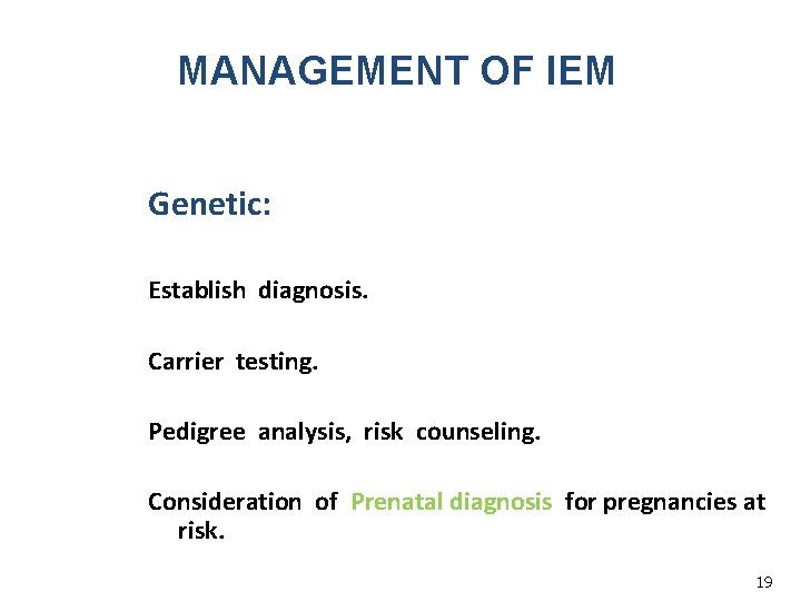 MANAGEMENT OF IEM Genetic: Establish diagnosis. Carrier testing. Pedigree analysis, risk counseling. Consideration of
