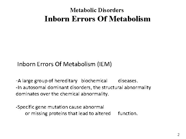 Metabolic Disorders Inborn Errors Of Metabolism (IEM) -A large group of hereditary biochemical diseases.