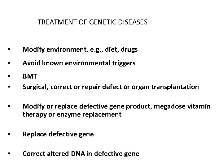 TREATMENT OF GENETIC DISEASES • Modify environment, e. g. , diet, drugs • Avoid
