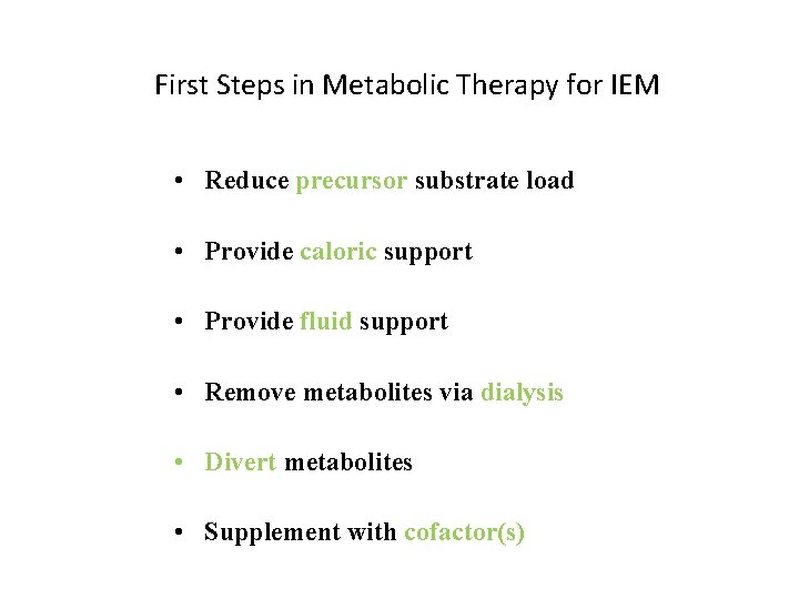 First Steps in Metabolic Therapy for IEM • Reduce precursor substrate load • Provide
