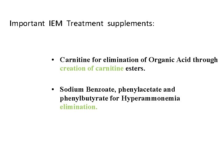 Important IEM Treatment supplements: • Carnitine for elimination of Organic Acid through creation of