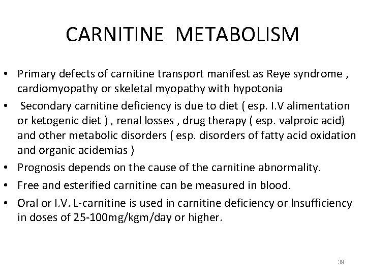 CARNITINE METABOLISM • Primary defects of carnitine transport manifest as Reye syndrome , cardiomyopathy