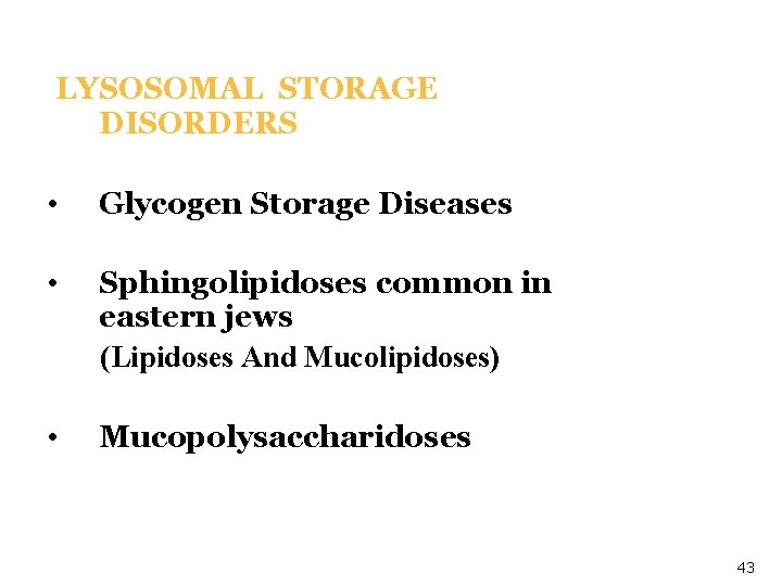 LYSOSOMAL STORAGE DISORDERS • Glycogen Storage Diseases • Sphingolipidoses common in eastern jews (Lipidoses