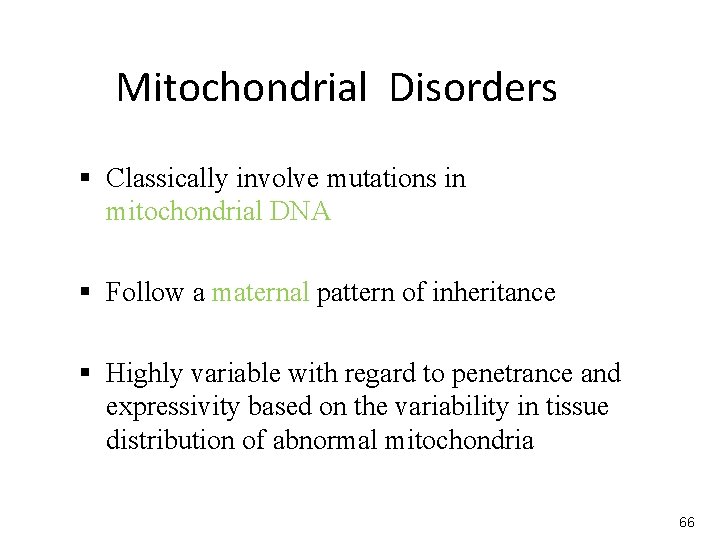 Mitochondrial Disorders § Classically involve mutations in mitochondrial DNA § Follow a maternal pattern
