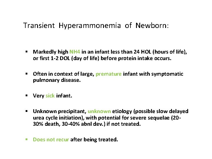 Transient Hyperammonemia of Newborn: § Markedly high NH 4 in an infant less than