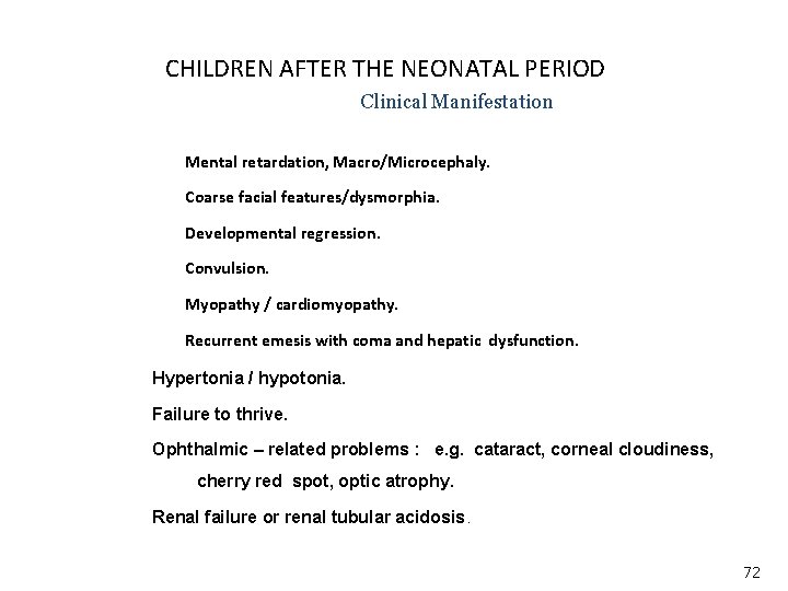 CHILDREN AFTER THE NEONATAL PERIOD Clinical Manifestation Mental retardation, Macro/Microcephaly. Coarse facial features/dysmorphia. Developmental