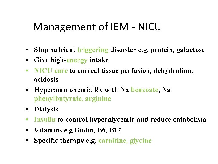 Management of IEM - NICU • Stop nutrient triggering disorder e. g. protein, galactose