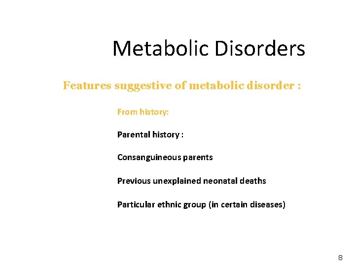 Metabolic Disorders Features suggestive of metabolic disorder : From history: Parental history : Consanguineous