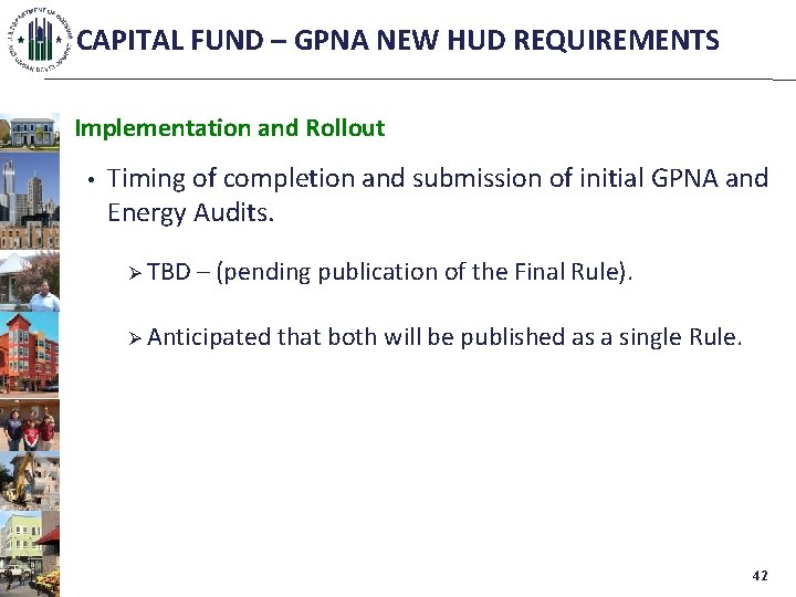 CAPITAL FUND – GPNA NEW HUD REQUIREMENTS Implementation and Rollout • Timing of completion