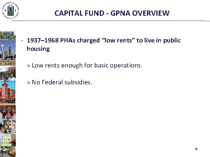 CAPITAL FUND - GPNA OVERVIEW • 1937– 1968 PHAs charged “low rents” to live