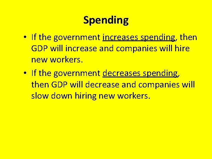 Spending • If the government increases spending, then GDP will increase and companies will