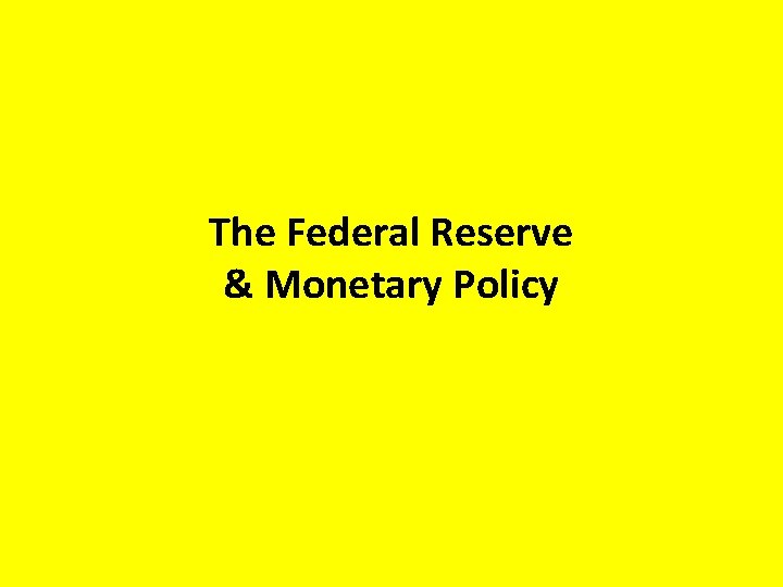 The Federal Reserve & Monetary Policy 