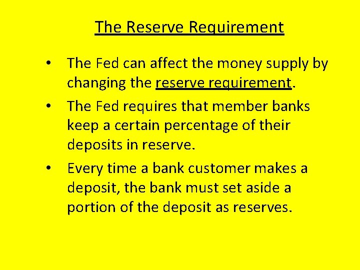 The Reserve Requirement • The Fed can affect the money supply by changing the