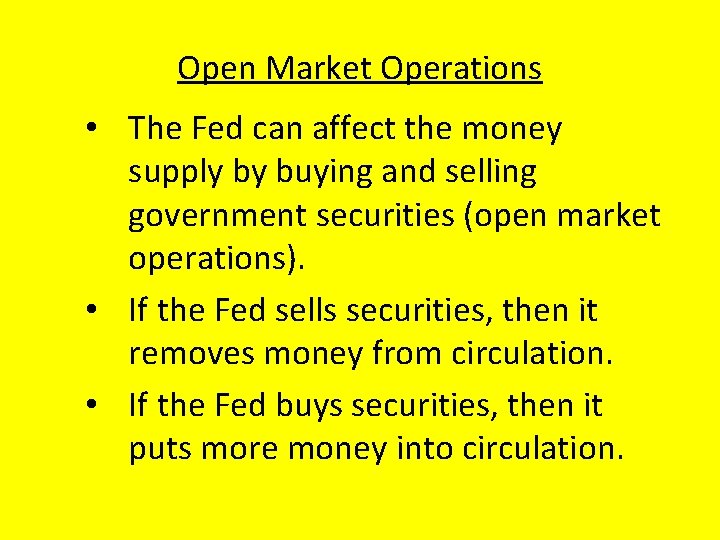 Open Market Operations • The Fed can affect the money supply by buying and