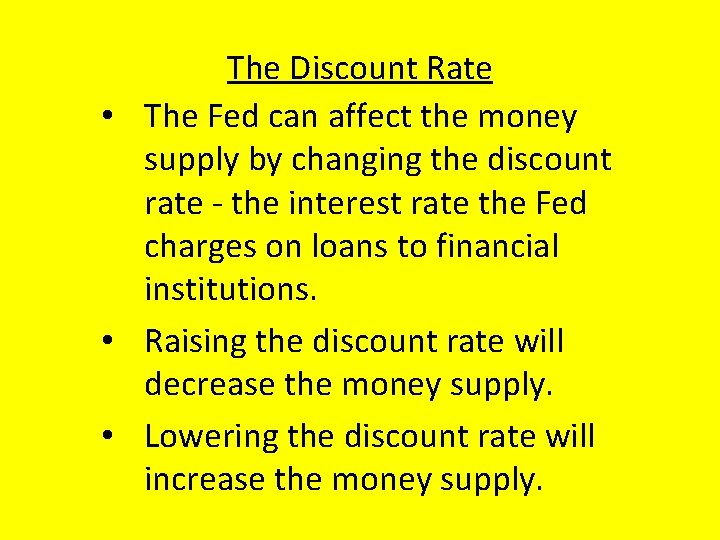 The Discount Rate • The Fed can affect the money supply by changing the