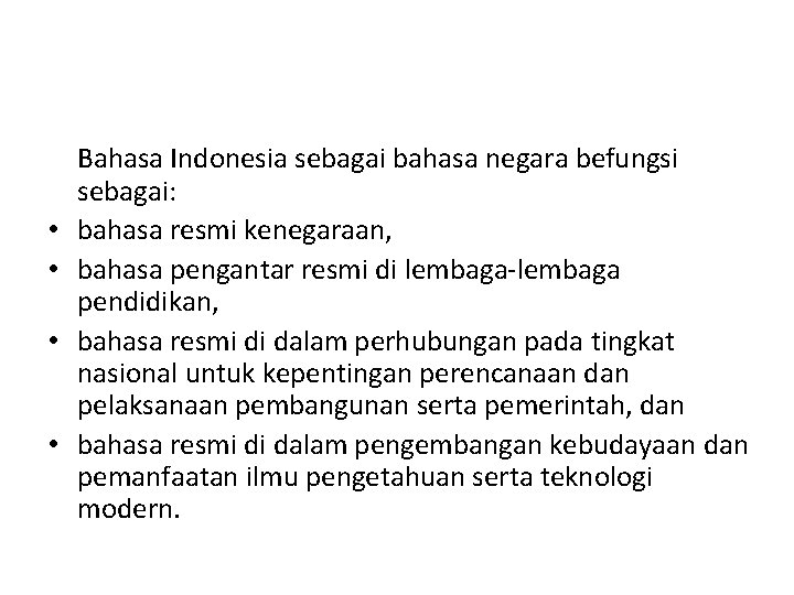  • • Bahasa Indonesia sebagai bahasa negara befungsi sebagai: bahasa resmi kenegaraan, bahasa