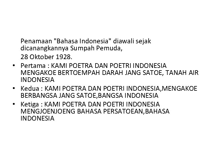 Penamaan "Bahasa Indonesia" diawali sejak dicanangkannya Sumpah Pemuda, 28 Oktober 1928. • Pertama :