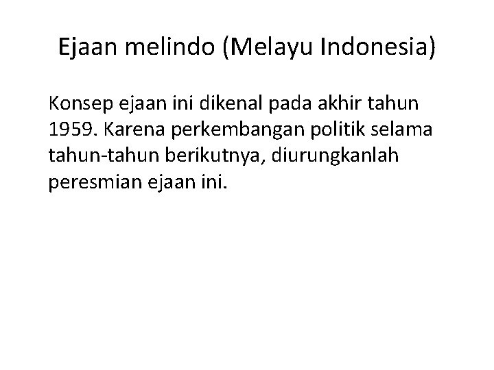 Ejaan melindo (Melayu Indonesia) Konsep ejaan ini dikenal pada akhir tahun 1959. Karena perkembangan