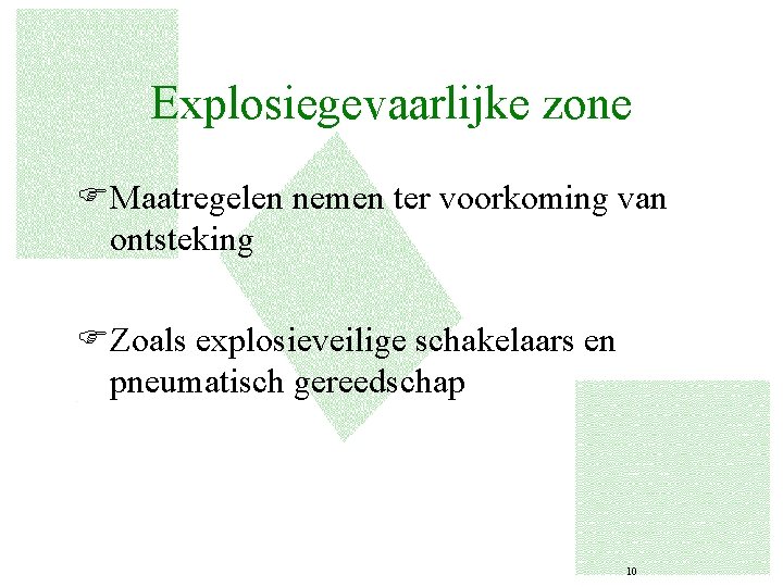 Explosiegevaarlijke zone FMaatregelen nemen ter voorkoming van ontsteking FZoals explosieveilige schakelaars en pneumatisch gereedschap