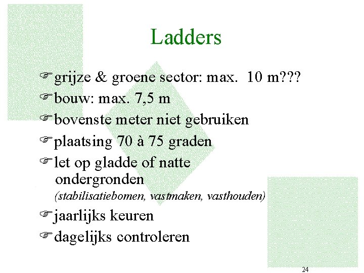 Ladders Fgrijze & groene sector: max. 10 m? ? ? Fbouw: max. 7, 5