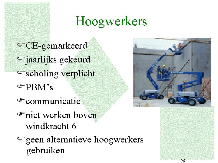 Hoogwerkers FCE-gemarkeerd Fjaarlijks gekeurd Fscholing verplicht FPBM’s Fcommunicatie Fniet werken boven windkracht 6 Fgeen