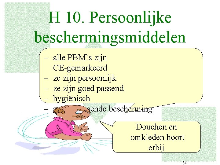 H 10. Persoonlijke beschermingsmiddelen – alle PBM’s zijn CE-gemarkeerd – ze zijn persoonlijk –