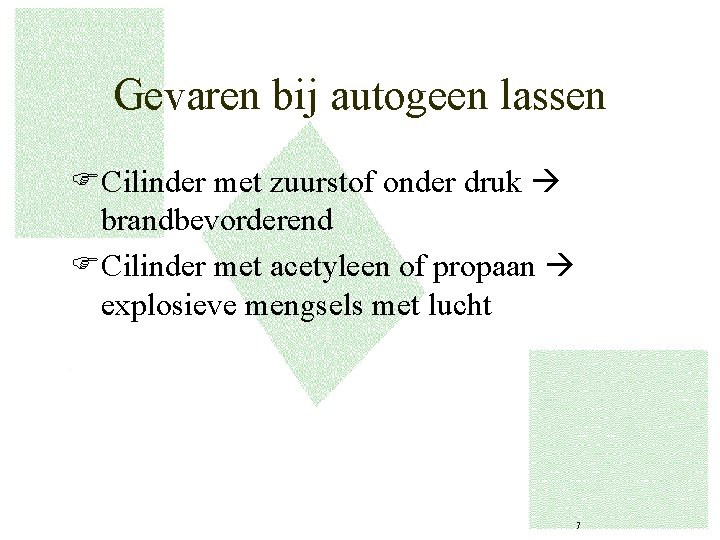 Gevaren bij autogeen lassen FCilinder met zuurstof onder druk brandbevorderend FCilinder met acetyleen of