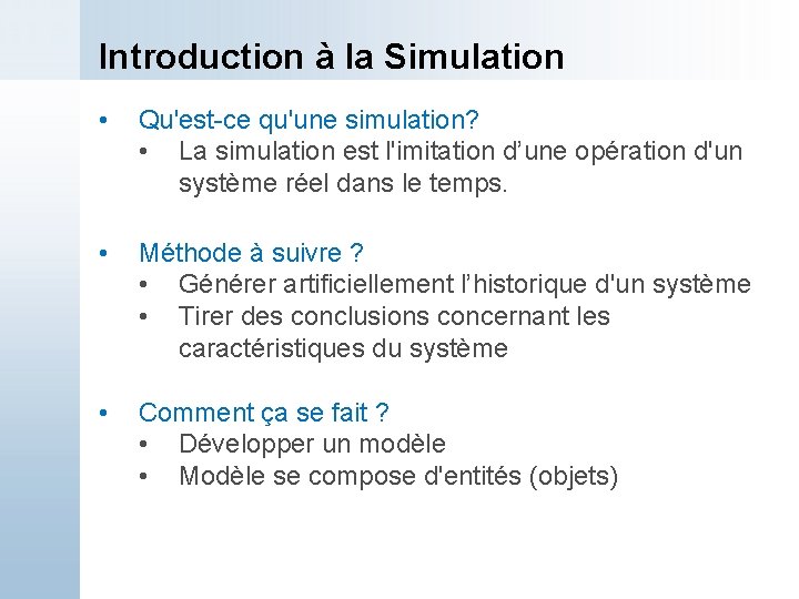 Introduction à la Simulation • Qu'est-ce qu'une simulation? • La simulation est l'imitation d’une