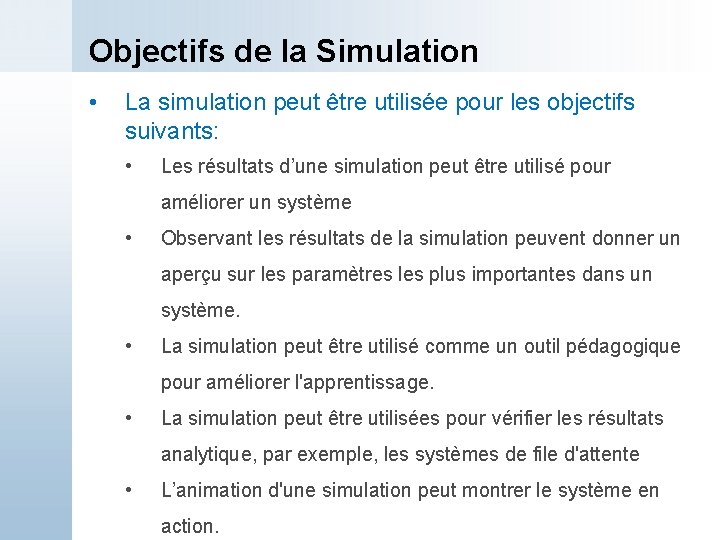 Objectifs de la Simulation • La simulation peut être utilisée pour les objectifs suivants: