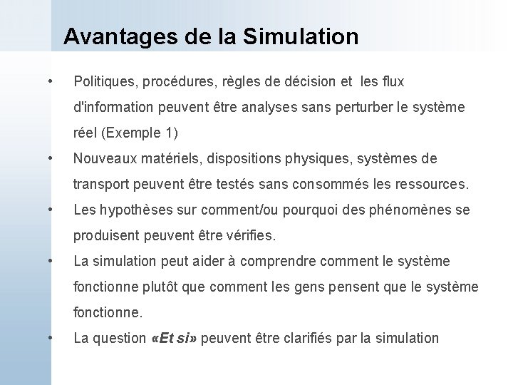 Avantages de la Simulation • Politiques, procédures, règles de décision et les flux d'information