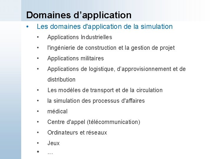 Domaines d’application • Les domaines d'application de la simulation • Applications Industrielles • l'ingénierie
